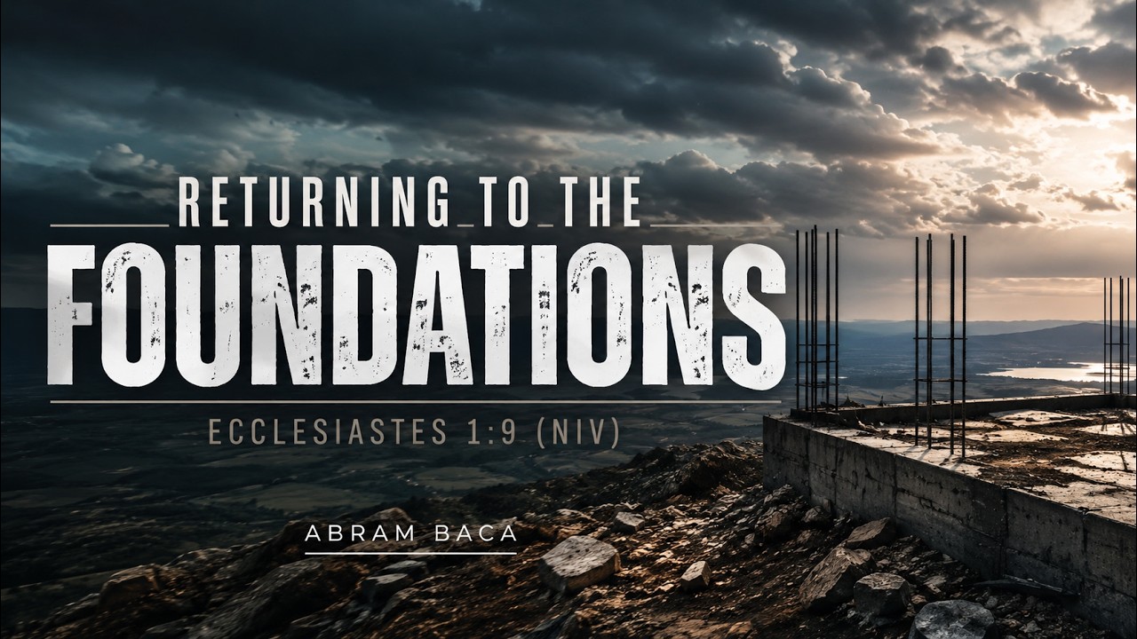 Sunday AM | Returning To The Foundations | 7.12.26 | Pastor Abram Baca