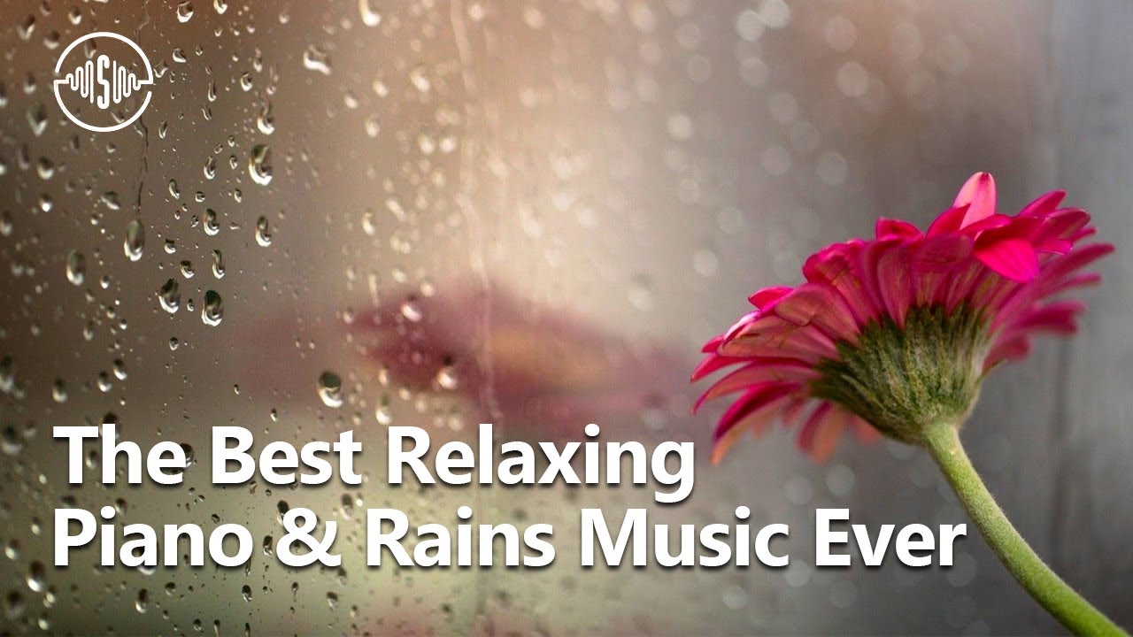 The Best Relaxing Piano & Rains Music Ever YouTube