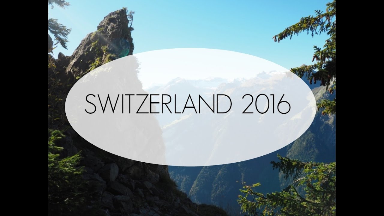 SWITZERLAND 2016 - YouTube