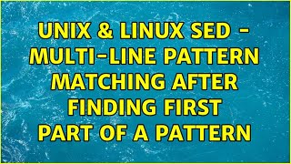 Famous Unix & Linux: Sed - Multi-Line Pattern matching after finding first part of a pattern Profile