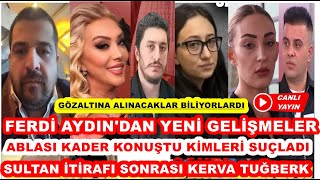 FERDİ AYDIN ŞOK GELİŞMELER GÜLLÜ ÖLÜMÜYLE İGİLİ KIZ KARDEŞİ KADER'DEN  ŞOK SÖZLER SULTAN BU İŞTE