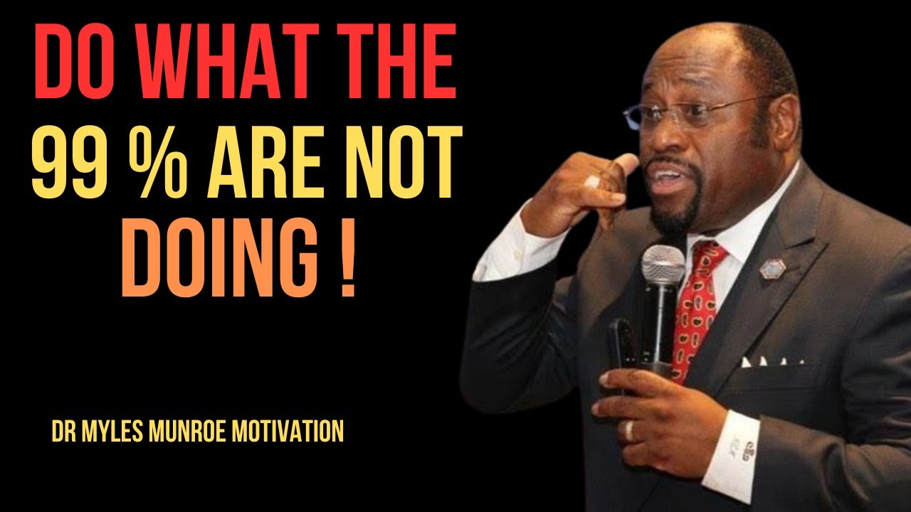 | DO WHAT THE 99 % ARE NOT DOING | || BY DR MYLES MUNROE || 