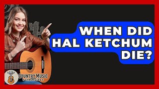 When Did Hal Ketchum Die? - Country Music Chronicles