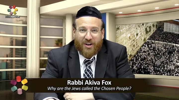 Why are the Jews called "The Chosen People"? - Rabbi Akiva Fox