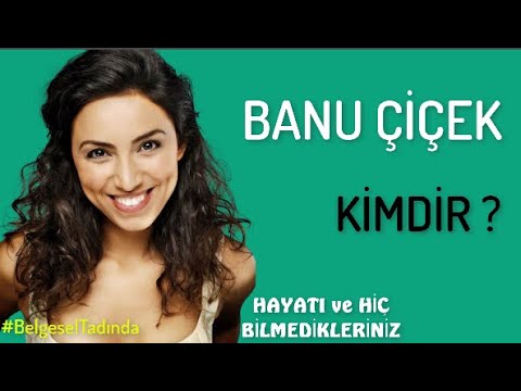 BANU ÇİÇEK  Kimdir  ? Hayatı ve Bilmedikleriniz #Belgesel