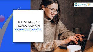 The Impact of Technology on Communication | ONPASSIVE Blogs | ONPASSIVE