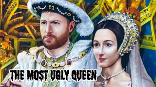 STORY OF THE MOST UGLY QUEEN IN THE HISTORY OF ENGLAND: ANNE OF CLEAVES & KING HENRY VIII