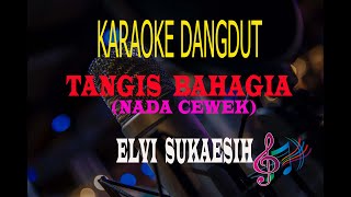 Karaoke Tangis Bahagia Nada Cewek  - Elvi Sukaesih (Karaoke Dangdut Tanpa Vocal)