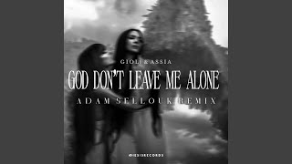 God Don&#39;t Leave Me Alone (Adam Sellouk Remix)