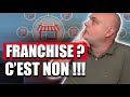 Pourquoi ne surtout pas rejoindre une franchise 