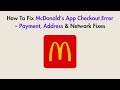 How To Fix McDonald’s App Checkout Error – Payment, Address &amp; Network Fixes