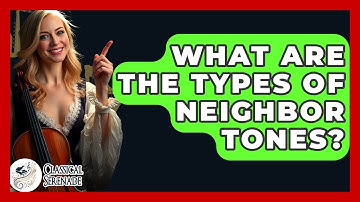 What Are The Types Of Neighbor Tones? - Classical Serenade