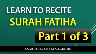 Salah Series 4.5.1 - Learn to Recite Surah Fatiha - Part 1 of 3 - Madrasah.co.uk