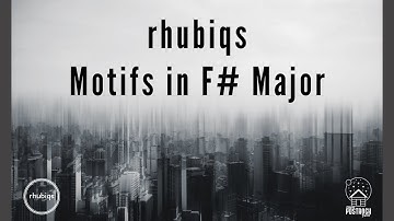 rhubiqs - Motifs in F# Major [Official Video Premiere]