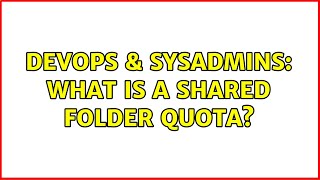 DevOps & SysAdmins: What is a shared folder quota