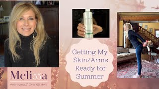 Getting Arms/Skin Ready for Summer/over 65
