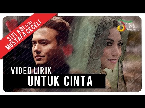 Siti KDI feat. Mustafa Ceceli - Untuk Cinta | Video Lirik