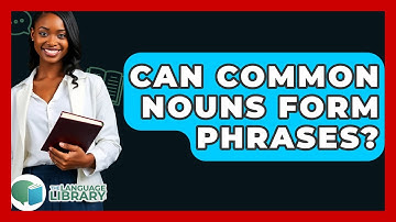 Can Common Nouns Form Phrases? - The Language Library