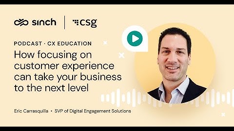 How focusing on CX can take your business to the next level with Eric Carrasquilla from CSG