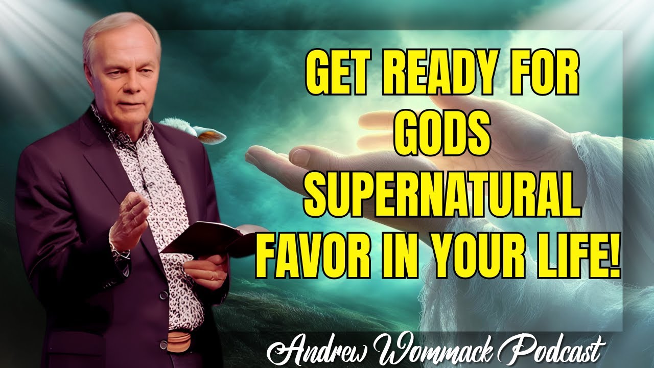 Andrew Wommack Podcast_🕊️ GREAT SERMON Get Ready for Gods Supernatural Favor in Your Life!