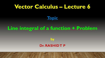 The line integral of a function with example - Lecture 6 - Vector Calculus
