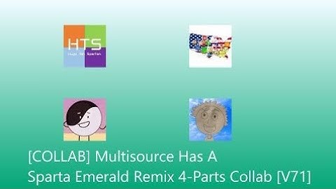 [REUPLOAD] [COLLAB] Multisource Has A Sparta Emerald Remix 4-Parts Collab [V71] 