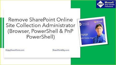 How to remove SharePoint Online Site Collection Administrator (Browser, PowerShell & PnP PowerShell)