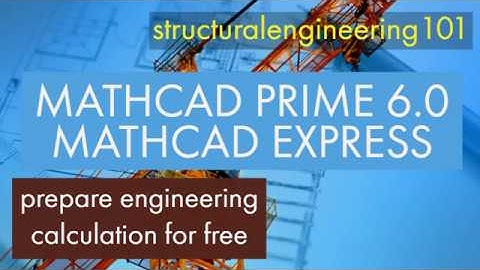 Mathcad Prime 6.0 | Making engineering calculations easier | Structuralengineering101 |