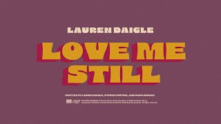Lauren Daigle - Love Me Still (Official Lyric Video)