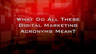 What Do All These Digital Marketing Acronyms Mean