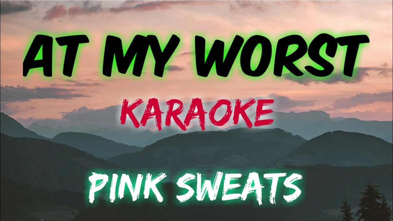 AT MY WORST - PINK SWEATS (KARAOKE VERSION) - YouTube