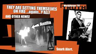 ANTIFA SETTING THEMSELVES ON FIRE...AGAIN! SURREAL GUTHRIE THEATRICS PLAYING OUT? SNARK ALERT!