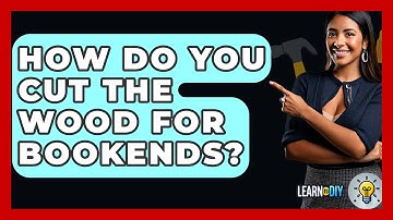 How Do You Cut The Wood For Bookends? - LearnToDIY360.com