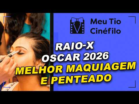 RAIO-X DO OSCAR 2026 - MELHOR MAQUIAGEM E PENTEADO