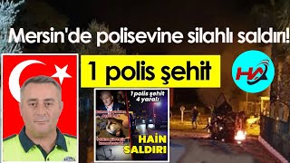 Son dakika haberi.. Mersin'de polisevine bombalı saldırı: 1 polis şehit oldu
