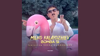 Bomba si (feat. Sasho Karakashev) - Milko Kalaydzhiev