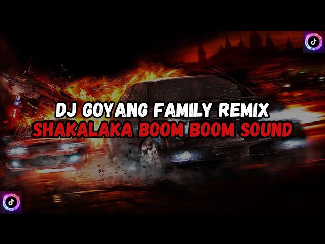 DJ GOYANG FAMILY REMIX || SHAKALAKA BOOM BOOM SOUND 𝐉𝐇𝐓𝐙 || 𝐏𝐑𝐄𝐒𝐄𝐓🔥 VIRAL TIK TOK ! class=
