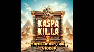 Kaspa Killa  Hard Times feat toney