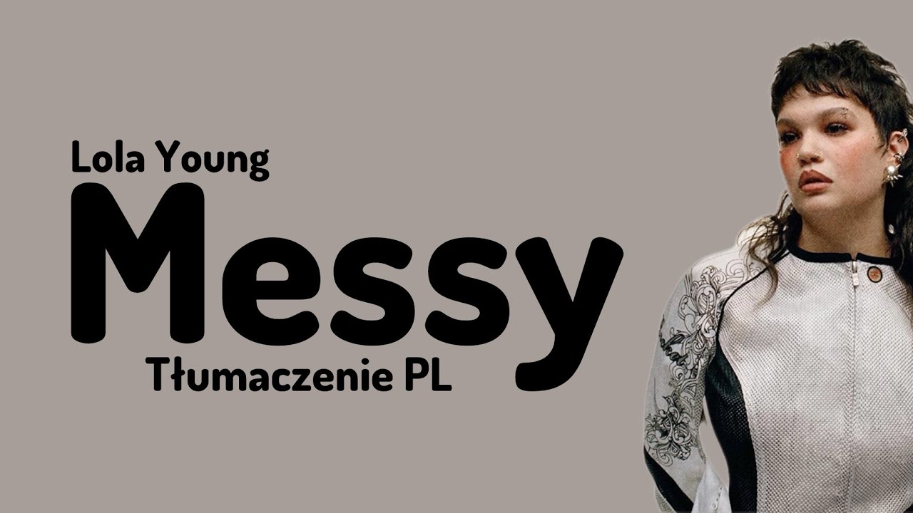 Lola Young - Messy TŁUMACZENIE PL Lola Young - Messy TŁUMACZENIE PL