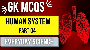 HUMAN SYSTEM 100 MCQ’S WITH ANSWER II EVERYDAY SCIENCE (EDS) II GK MCQS