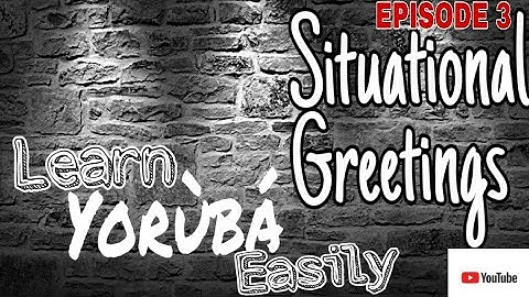Greetings in Yoruba(Situational Greetings)   learn Yoruba    #LearnYorubaEasily  #Yorubalessons