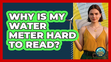 Why Is My Water Meter Hard To Read? - Your Utilities Hub