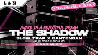 Dj Tiktok Viral Awake In A Beautiful Dream  The Shadow  Slow Trap X Bantengan  Linnn  