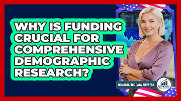 Why Is Funding Crucial For Comprehensive Demographic Research? - Demographic Data Answers