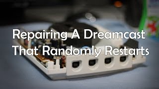 Repairing A Dreamcast that Randomly Restarts