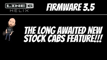 Line 6 Helix FIRMWARE 3.5 | The NEW STOCK CABS!!!!
