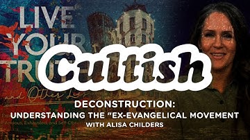 Cultish: Deconstruction: Understanding the "Ex-Evangelical" Movement W/Alisa Childers