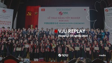 VJU REPLAY: Recap Lễ tốt nghiệp 2025 | VJU media