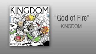 Video thumbnail of "Kingdom - "God Of Fire""