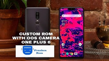 ONE PLUS 6:FRANKEN CUSTOM  ROM WITH OOS CAMERA